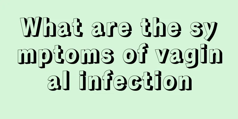 What are the symptoms of vaginal infection