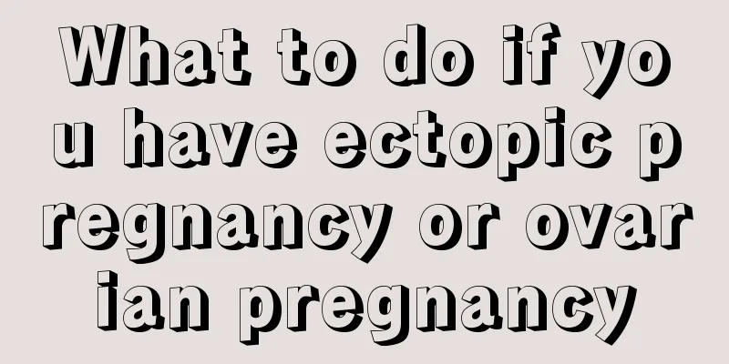 What to do if you have ectopic pregnancy or ovarian pregnancy