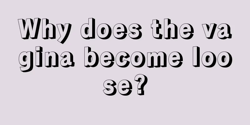 Why does the vagina become loose?