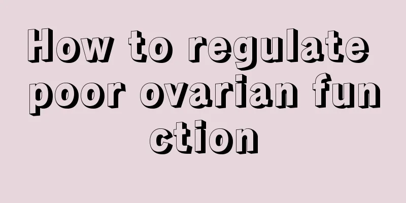 How to regulate poor ovarian function