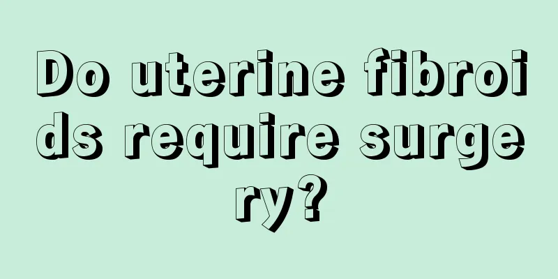 Do uterine fibroids require surgery?