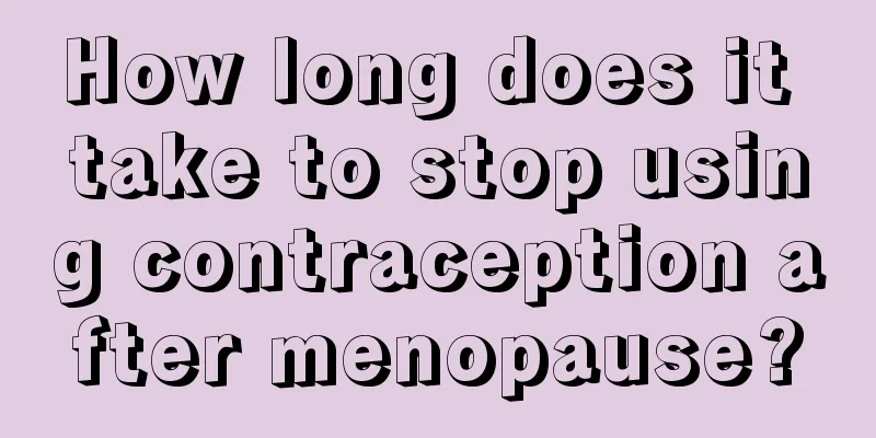 How long does it take to stop using contraception after menopause?