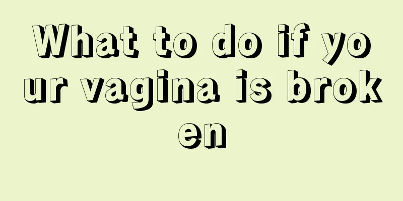 What to do if your vagina is broken