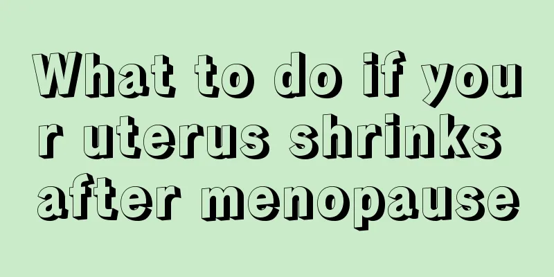 What to do if your uterus shrinks after menopause