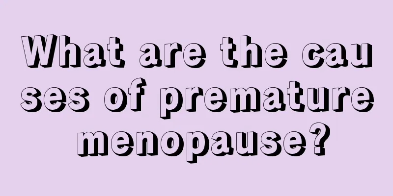 What are the causes of premature menopause?