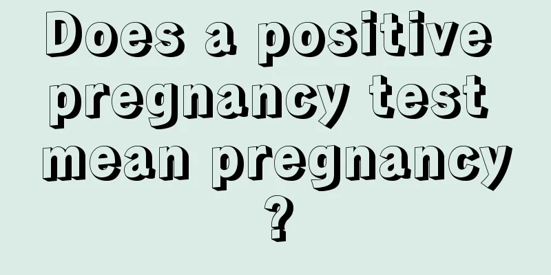 Does a positive pregnancy test mean pregnancy?