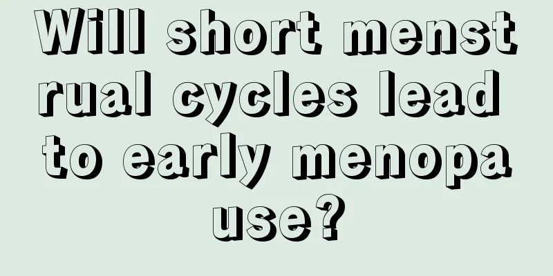 Will short menstrual cycles lead to early menopause?