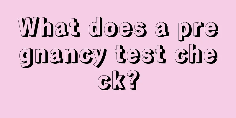 What does a pregnancy test check?