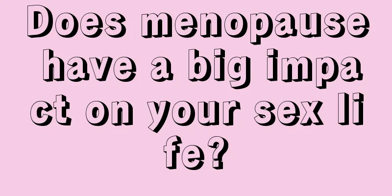 Does menopause have a big impact on your sex life?