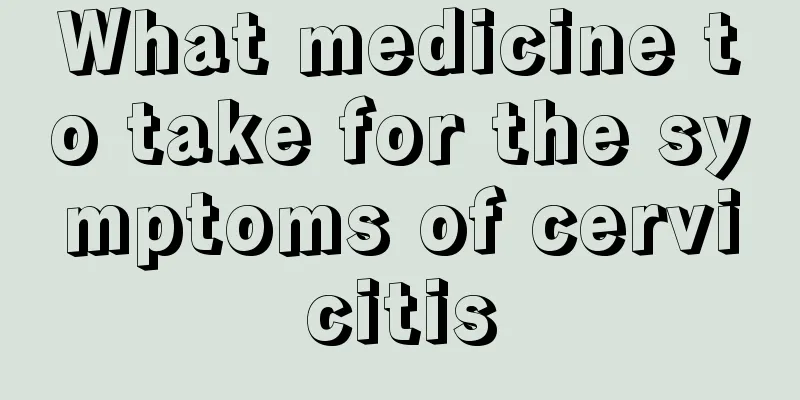 What medicine to take for the symptoms of cervicitis