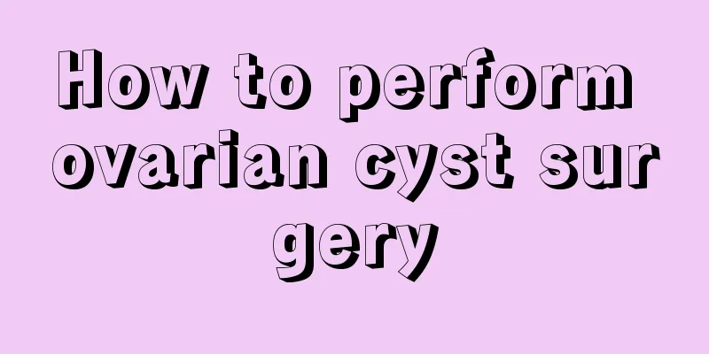 How to perform ovarian cyst surgery