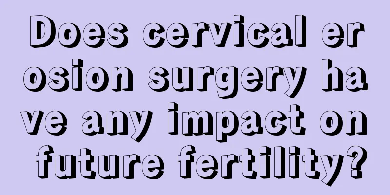 Does cervical erosion surgery have any impact on future fertility?