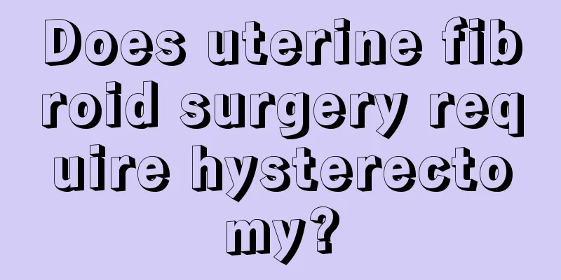 Does uterine fibroid surgery require hysterectomy?