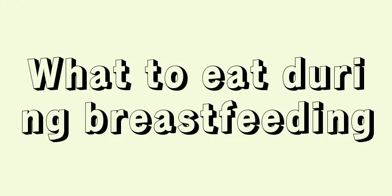 What to eat during breastfeeding