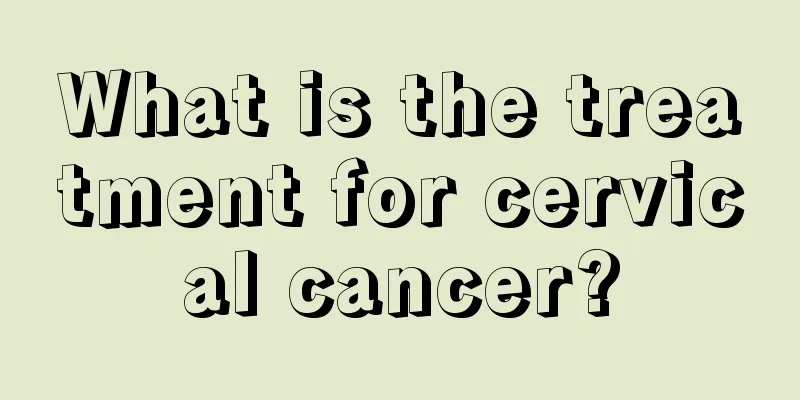 What is the treatment for cervical cancer?