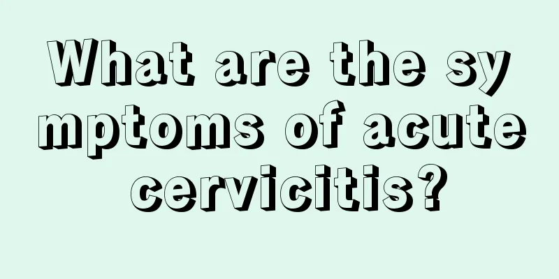 What are the symptoms of acute cervicitis?