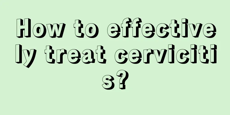 How to effectively treat cervicitis?