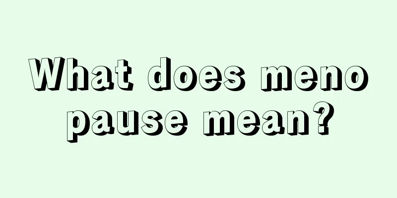 What does menopause mean?