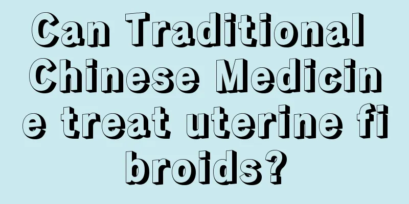 Can Traditional Chinese Medicine treat uterine fibroids?