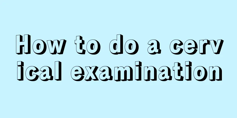 How to do a cervical examination