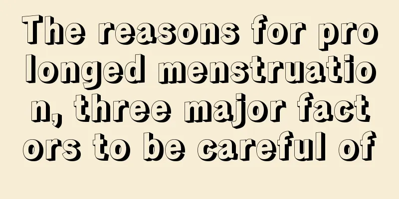 The reasons for prolonged menstruation, three major factors to be careful of