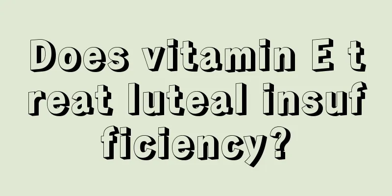 Does vitamin E treat luteal insufficiency?