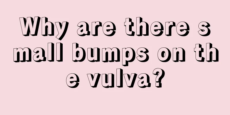 Why are there small bumps on the vulva?