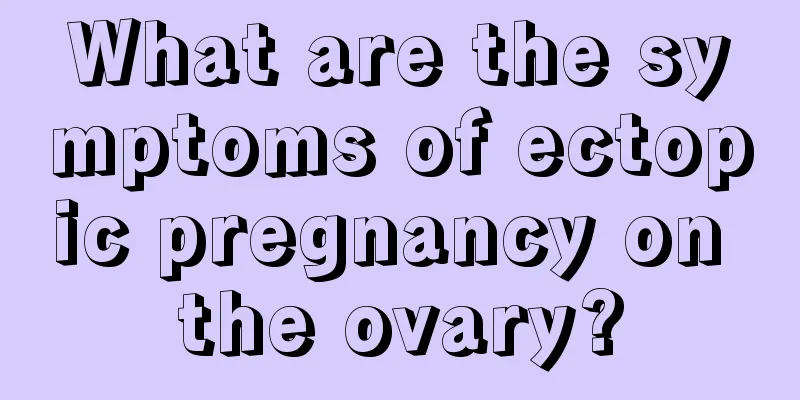 What are the symptoms of ectopic pregnancy on the ovary?