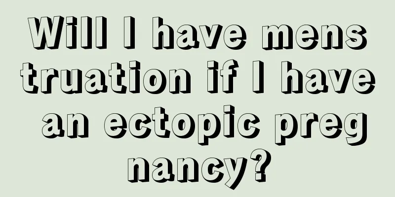 Will I have menstruation if I have an ectopic pregnancy?