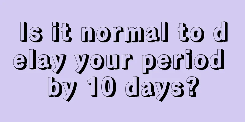 Is it normal to delay your period by 10 days?