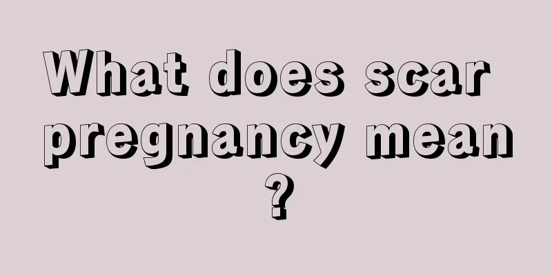 What does scar pregnancy mean?