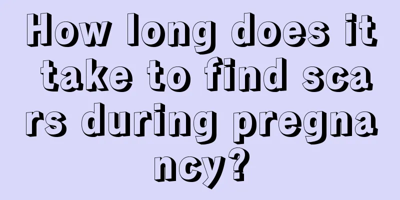 How long does it take to find scars during pregnancy?