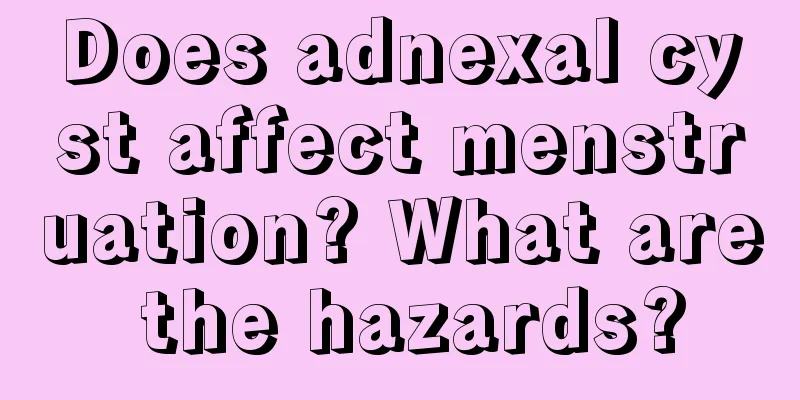 Does adnexal cyst affect menstruation? What are the hazards?