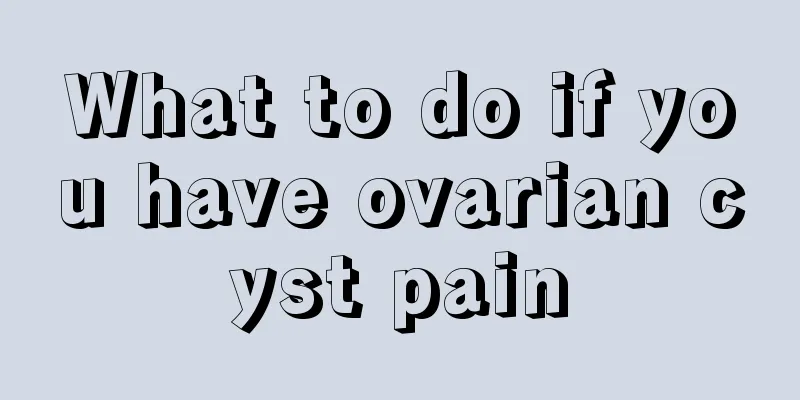 What to do if you have ovarian cyst pain