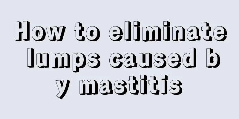 How to eliminate lumps caused by mastitis