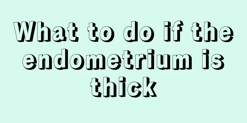 What to do if the endometrium is thick