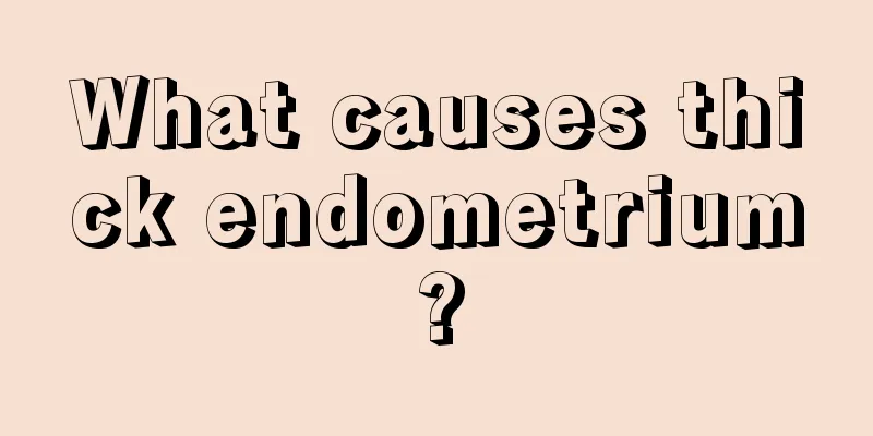 What causes thick endometrium?