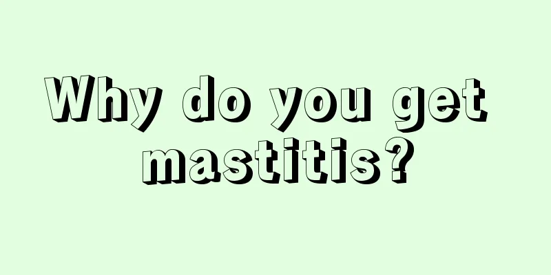 Why do you get mastitis?