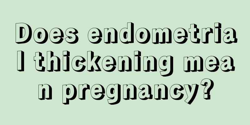 Does endometrial thickening mean pregnancy?