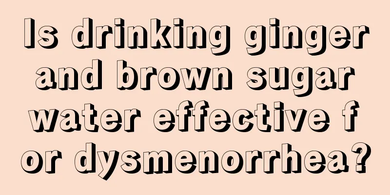 Is drinking ginger and brown sugar water effective for dysmenorrhea?