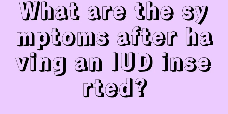 What are the symptoms after having an IUD inserted?