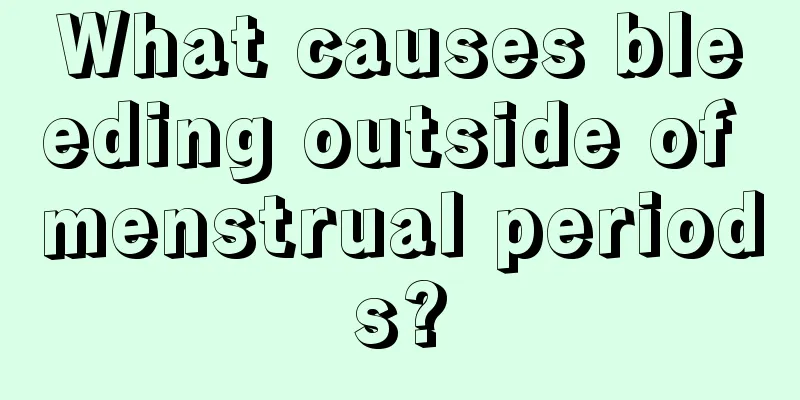 What causes bleeding outside of menstrual periods?