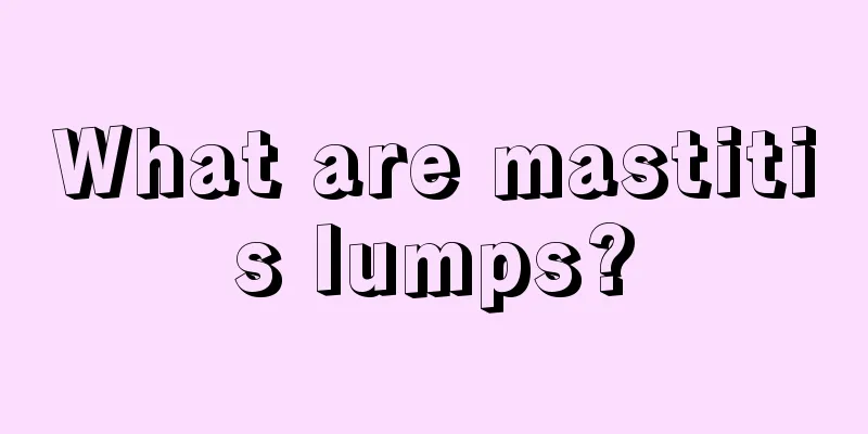 What are mastitis lumps?