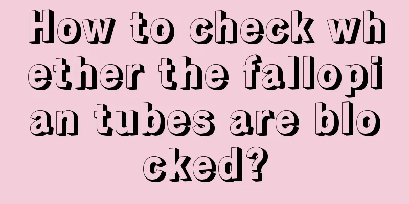 How to check whether the fallopian tubes are blocked?