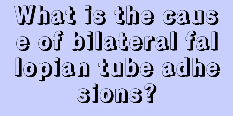 What is the cause of bilateral fallopian tube adhesions?