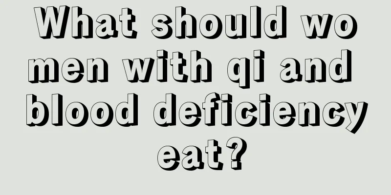 What should women with qi and blood deficiency eat?