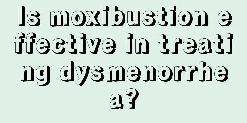 Is moxibustion effective in treating dysmenorrhea?