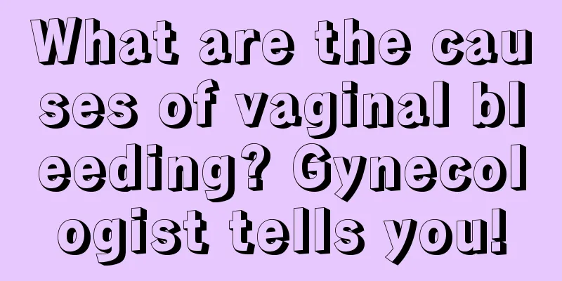 What are the causes of vaginal bleeding? Gynecologist tells you!