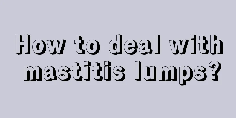 How to deal with mastitis lumps?