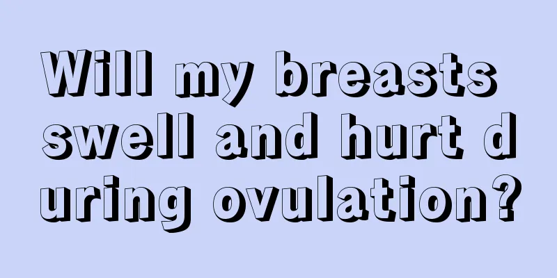 Will my breasts swell and hurt during ovulation?